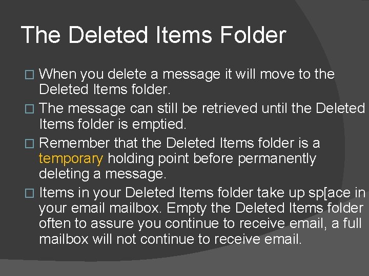 The Deleted Items Folder When you delete a message it will move to the