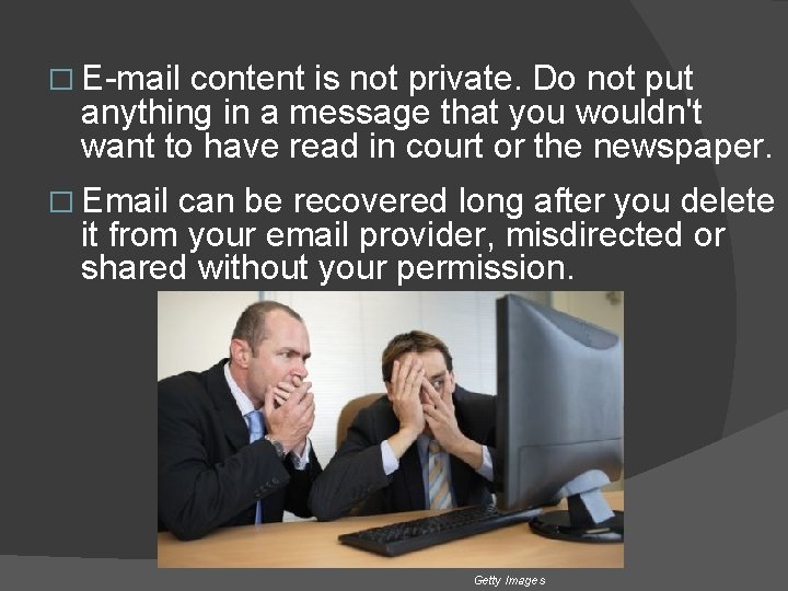 � E-mail content is not private. Do not put anything in a message that