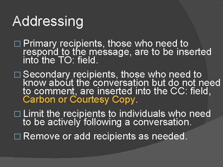 Addressing � Primary recipients, those who need to respond to the message, are to