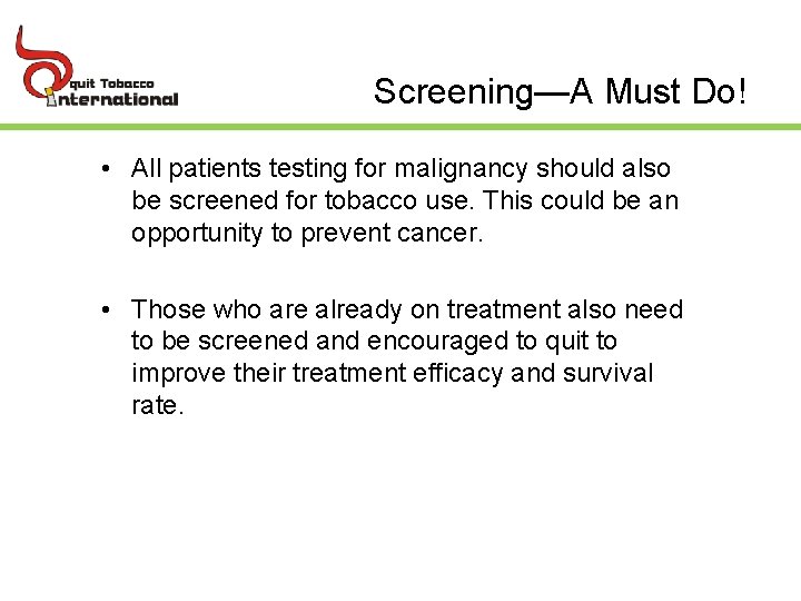 Screening—A Must Do! • All patients testing for malignancy should also be screened for