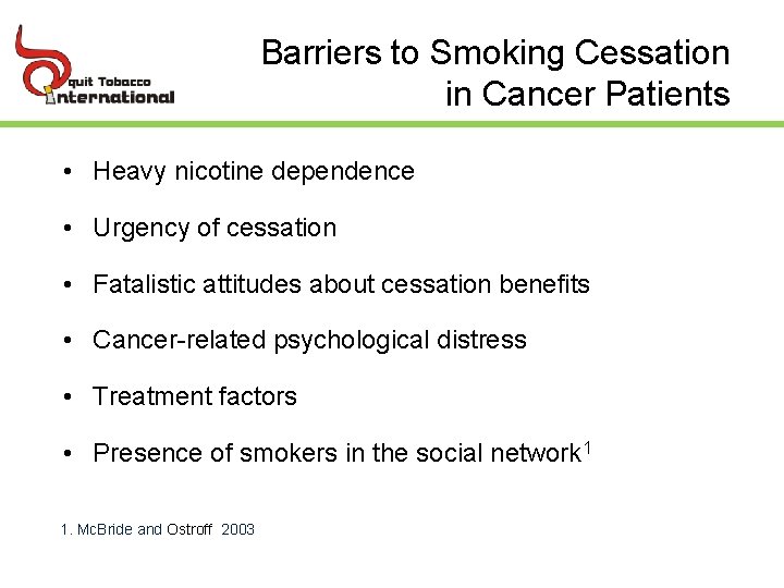 Barriers to Smoking Cessation in Cancer Patients • Heavy nicotine dependence • Urgency of