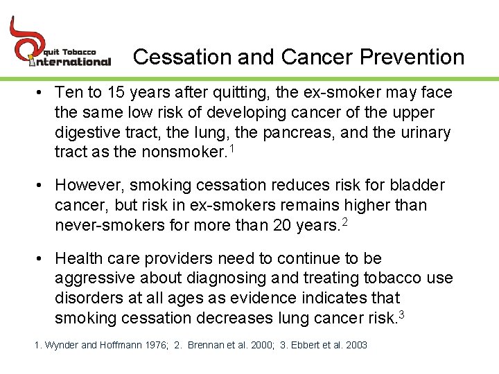 Cessation and Cancer Prevention • Ten to 15 years after quitting, the ex-smoker may