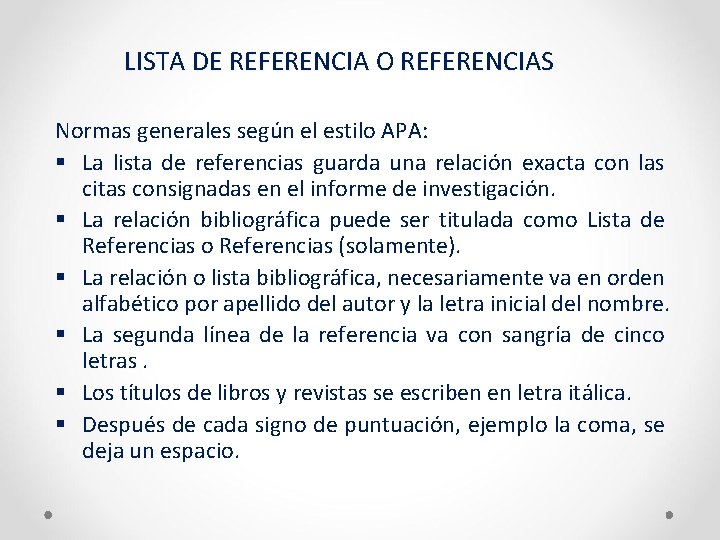 LISTA DE REFERENCIA O REFERENCIAS Normas generales según el estilo APA: § La lista