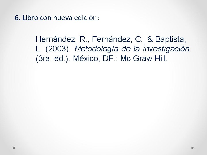  6. Libro con nueva edición: Hernández, R. , Fernández, C. , & Baptista,