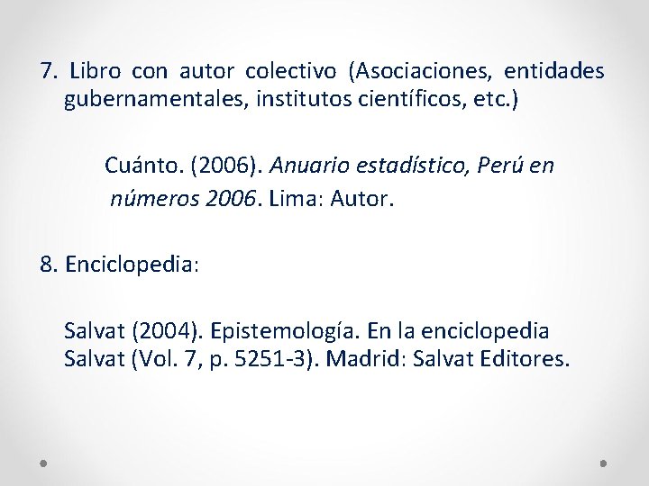 7. Libro con autor colectivo (Asociaciones, entidades gubernamentales, institutos científicos, etc. ) Cuánto. (2006).