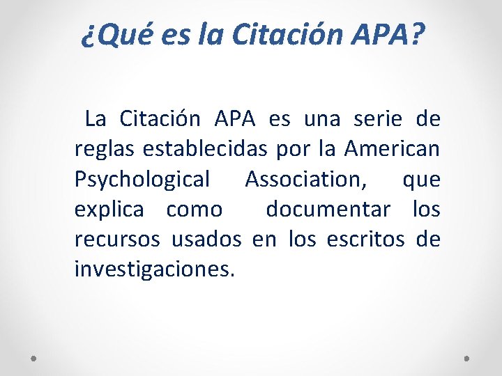 ¿Qué es la Citación APA? La Citación APA es una serie de reglas establecidas