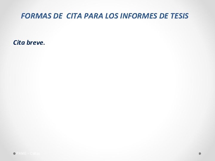 FORMAS DE CITA PARA LOS INFORMES DE TESIS Cita breve. PAME - Callao 