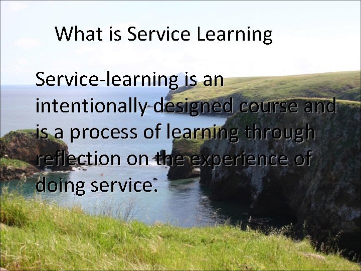 What is Service Learning Service-learning is an intentionally designed course and is a process