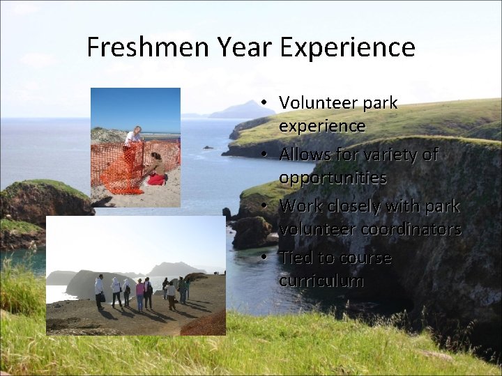 Freshmen Year Experience • Volunteer park experience • Allows for variety of opportunities •