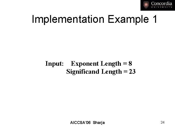 Implementation Example 1 Input: Exponent Length = 8 Significand Length = 23 AICCSA’ 06