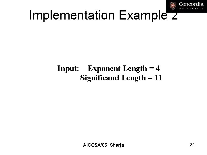 Implementation Example 2 Input: Exponent Length = 4 Significand Length = 11 AICCSA’ 06