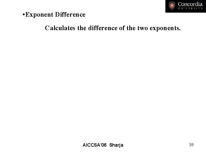 • Exponent Difference Calculates the difference of the two exponents. AICCSA’ 06 Sharja