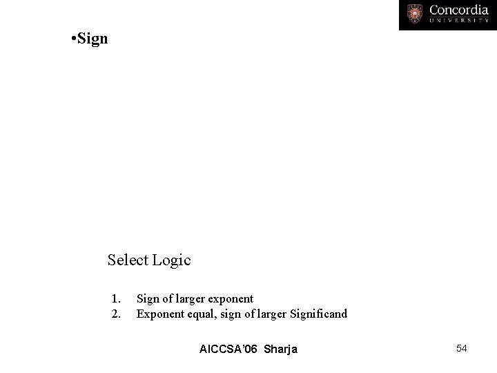  • Sign Select Logic 1. 2. Sign of larger exponent Exponent equal, sign