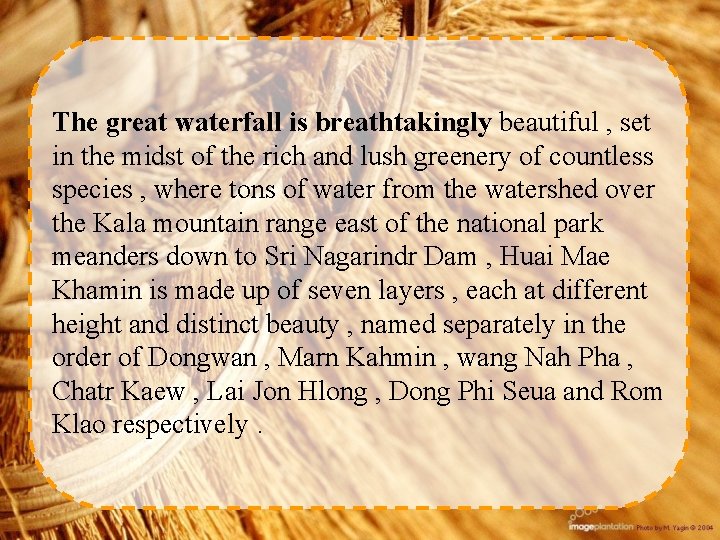 The great waterfall is breathtakingly beautiful , set in the midst of the rich