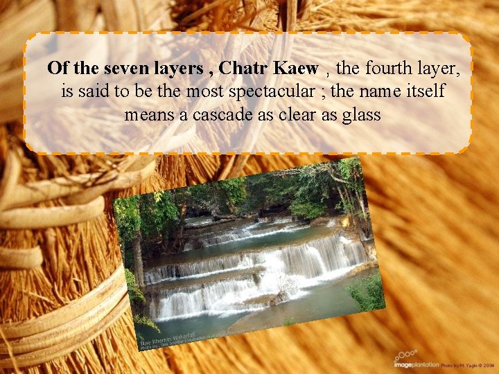 Of the seven layers , Chatr Kaew , the fourth layer, is said to