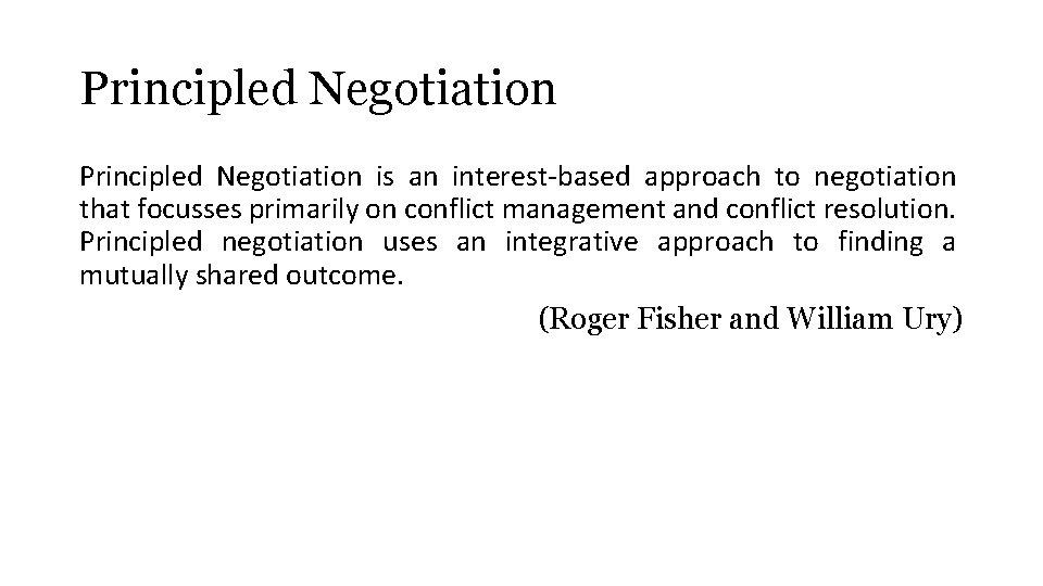 Principled Negotiation is an interest-based approach to negotiation that focusses primarily on conflict management