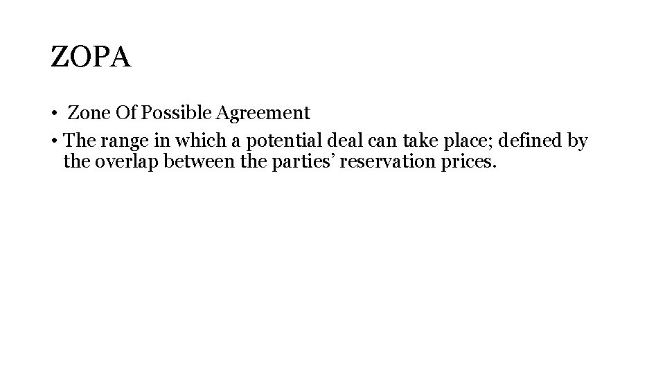 ZOPA • Zone Of Possible Agreement • The range in which a potential deal