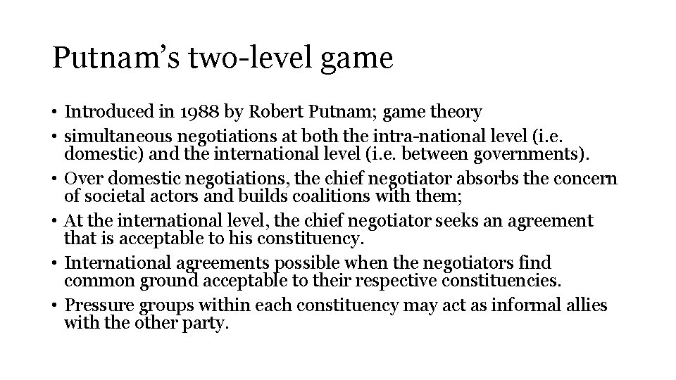 Putnam’s two-level game • Introduced in 1988 by Robert Putnam; game theory • simultaneous