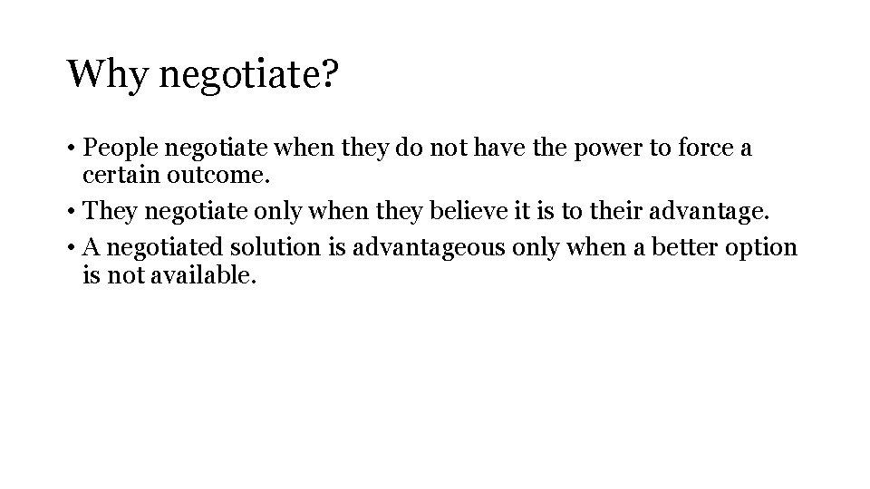 Why negotiate? • People negotiate when they do not have the power to force