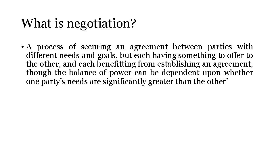 What is negotiation? • A process of securing an agreement between parties with different