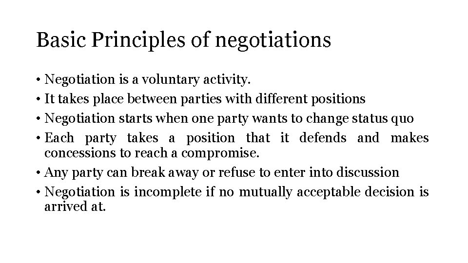 Basic Principles of negotiations • Negotiation is a voluntary activity. • It takes place