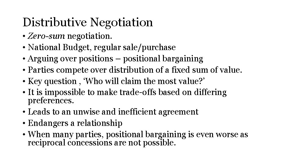 Distributive Negotiation • Zero-sum negotiation. • National Budget, regular sale/purchase • Arguing over positions