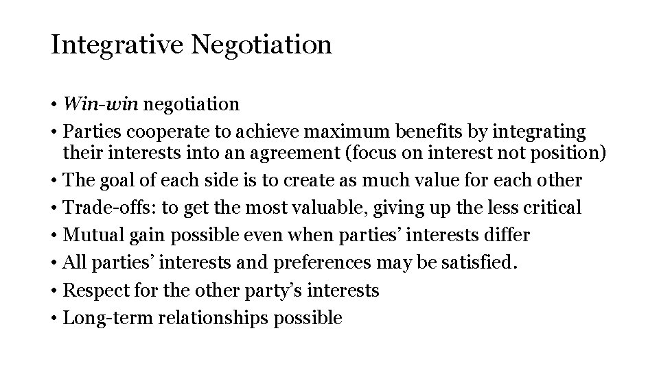 Integrative Negotiation • Win-win negotiation • Parties cooperate to achieve maximum benefits by integrating