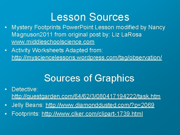 Lesson Sources • Mystery Footprints Power. Point Lesson modified by Nancy Magnuson 2011 from