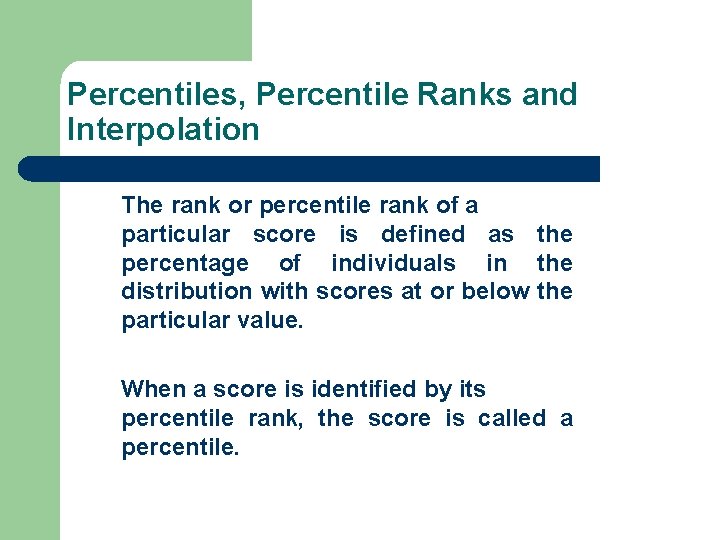 Percentiles, Percentile Ranks and Interpolation The rank or percentile rank of a particular score