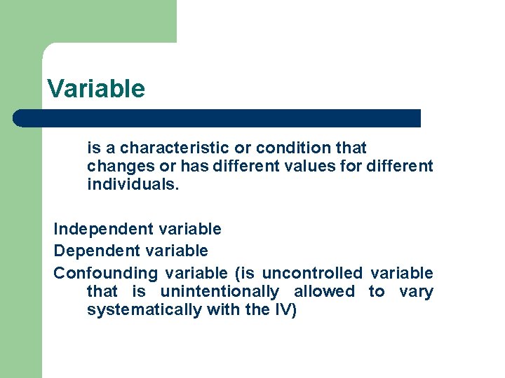 Variable is a characteristic or condition that changes or has different values for different