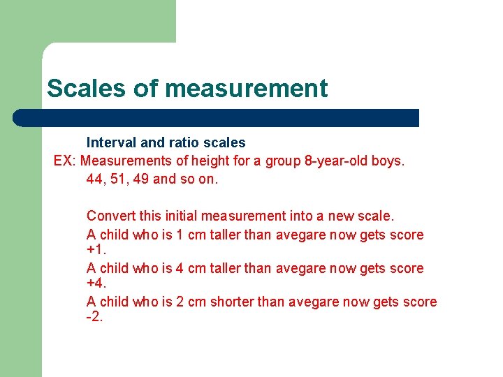 Scales of measurement Interval and ratio scales EX: Measurements of height for a group