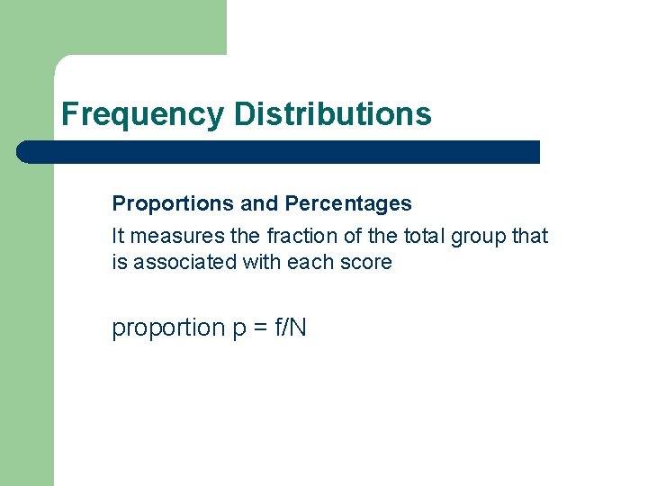 Frequency Distributions Proportions and Percentages It measures the fraction of the total group that