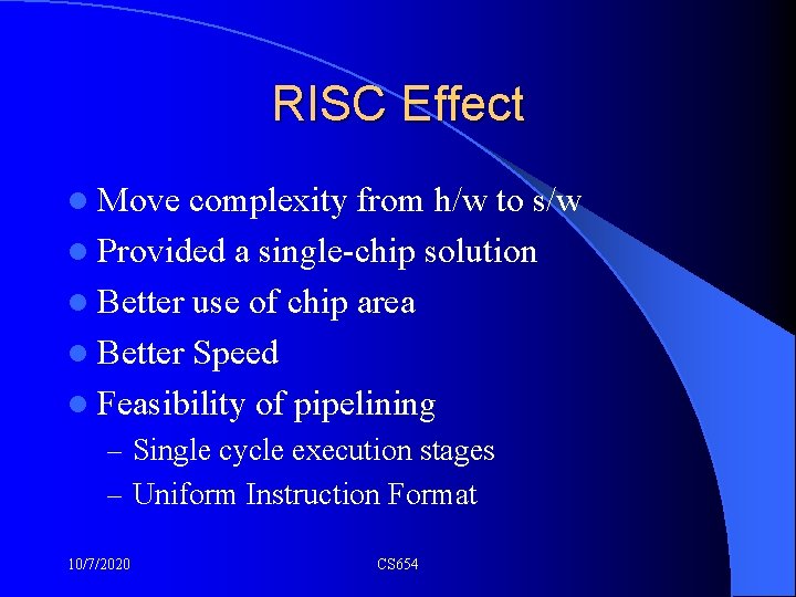 RISC Effect l Move complexity from h/w to s/w l Provided a single-chip solution