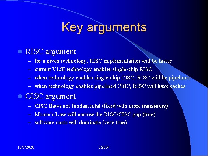 Key arguments l RISC argument – for a given technology, RISC implementation will be