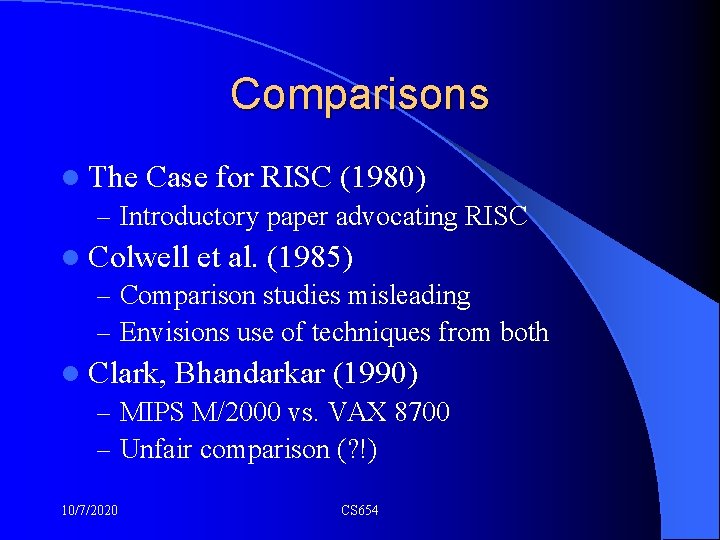 Comparisons l The Case for RISC (1980) – Introductory paper advocating RISC l Colwell