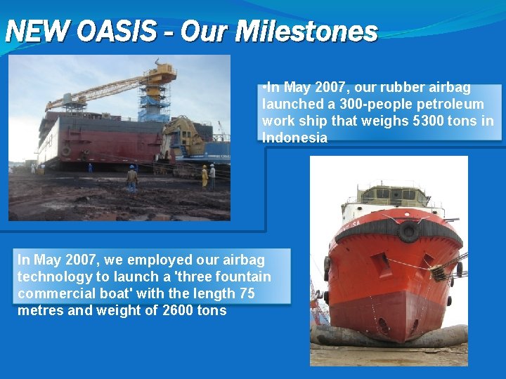 NEW OASIS - Our Milestones • In May 2007, our rubber airbag launched a