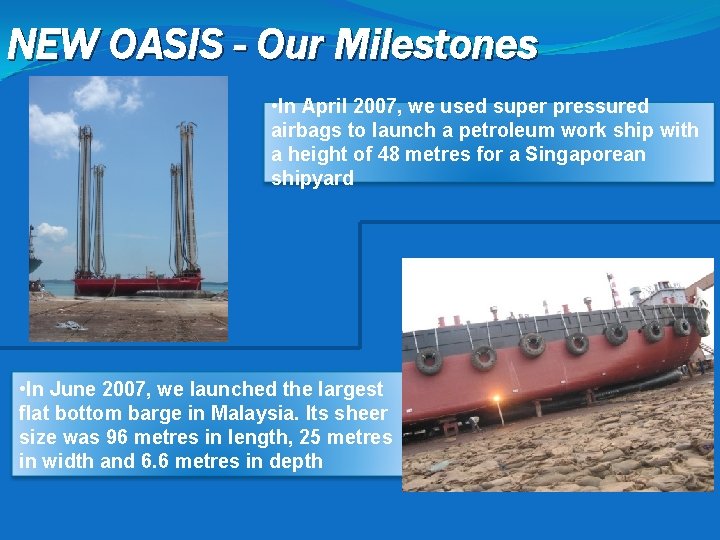 NEW OASIS - Our Milestones • In April 2007, we used super pressured airbags