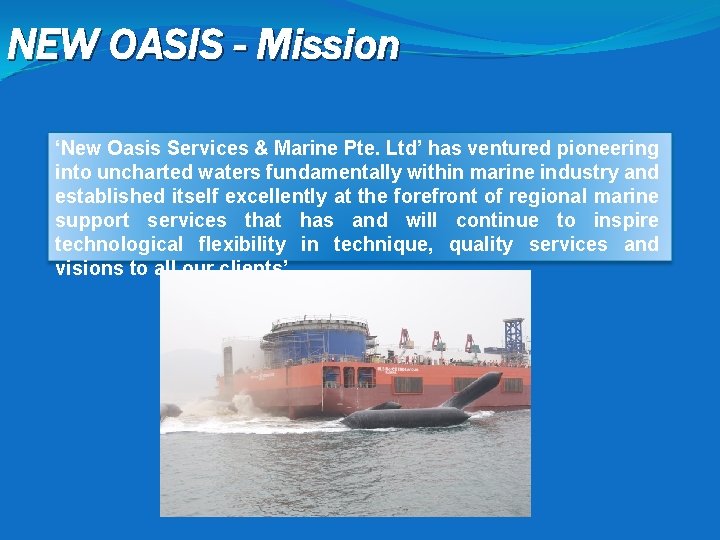 NEW OASIS - Mission ‘New Oasis Services & Marine Pte. Ltd’ has ventured pioneering