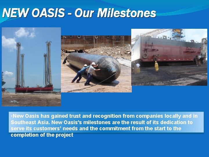 NEW OASIS - Our Milestones • New Oasis has gained trust and recognition from