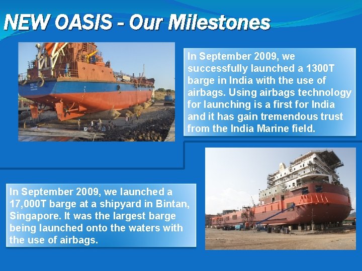 NEW OASIS - Our Milestones In September 2009, we successfully launched a 1300 T