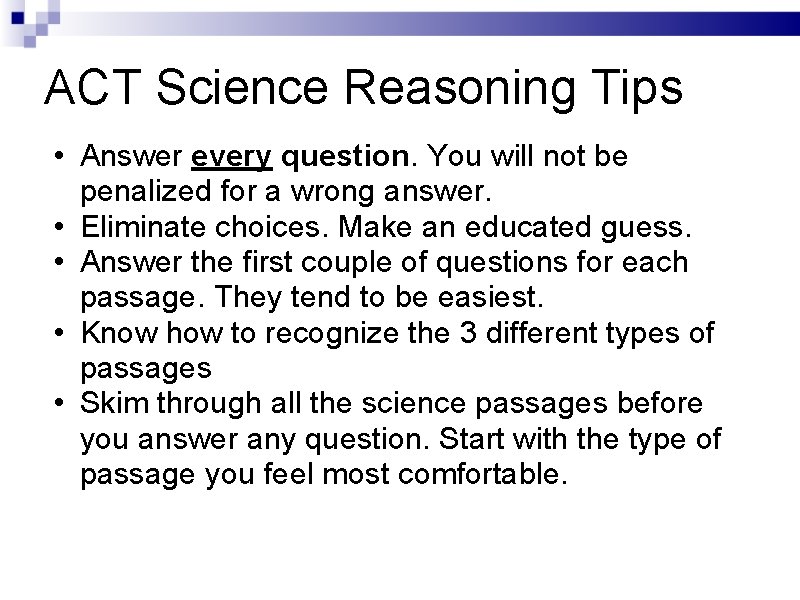 ACT Science Reasoning Tips • Answer every question. You will not be penalized for