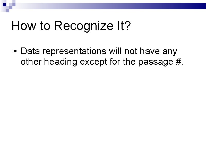 How to Recognize It? • Data representations will not have any other heading except