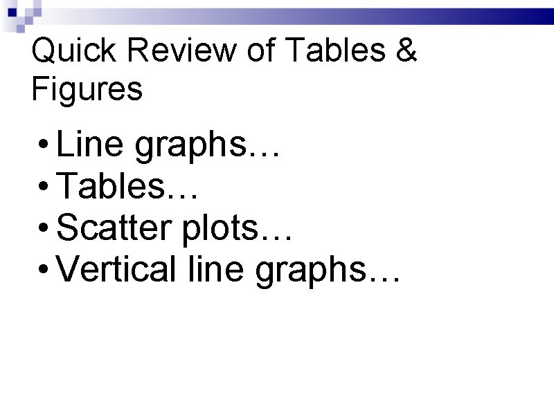 Quick Review of Tables & Figures • Line graphs… • Tables… • Scatter plots…