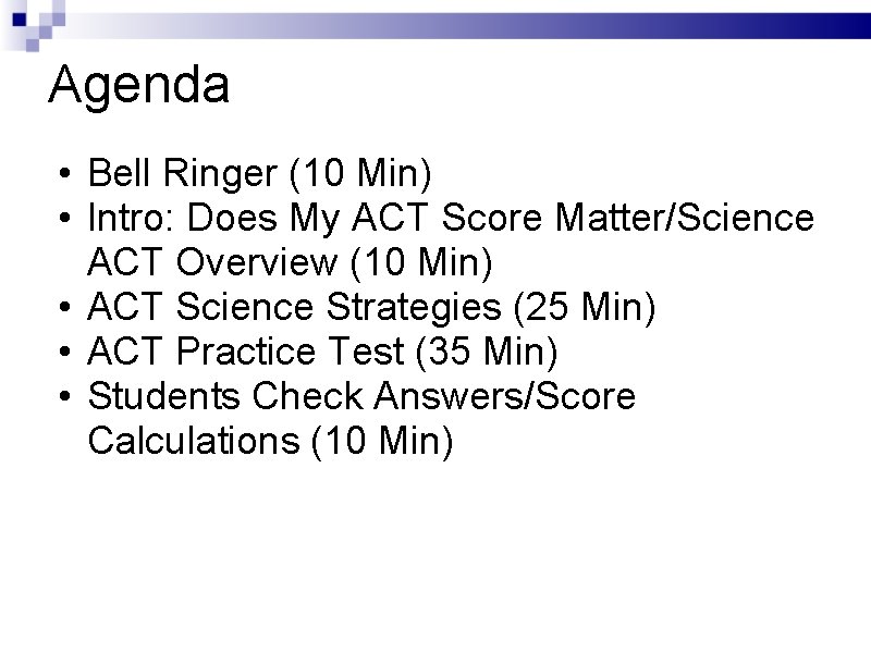 Agenda • Bell Ringer (10 Min) • Intro: Does My ACT Score Matter/Science ACT