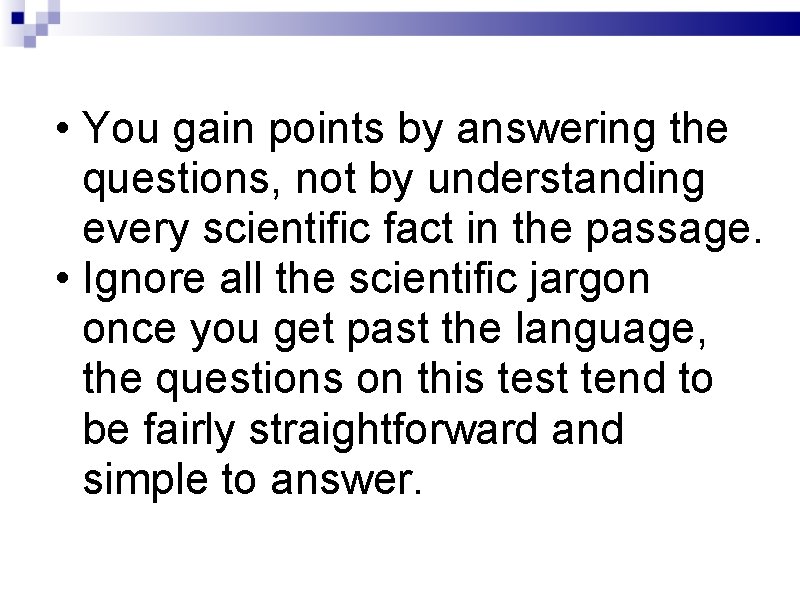  • You gain points by answering the questions, not by understanding every scientific