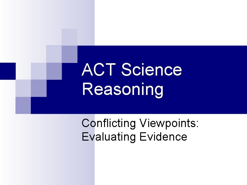 ACT Science Reasoning Conflicting Viewpoints: Evaluating Evidence 