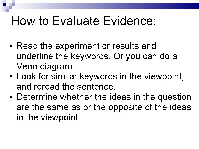 How to Evaluate Evidence: • Read the experiment or results and underline the keywords.