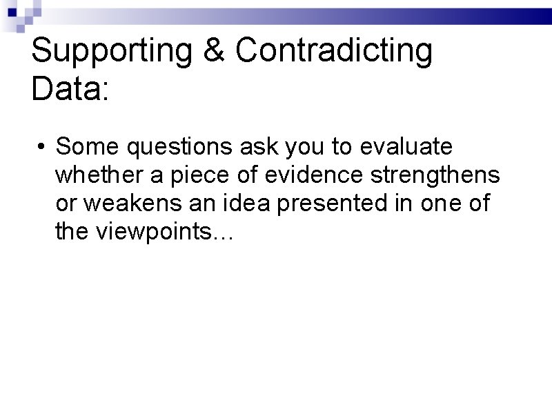 Supporting & Contradicting Data: • Some questions ask you to evaluate whether a piece