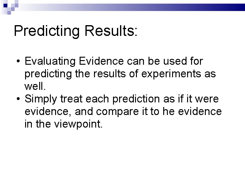 Predicting Results: • Evaluating Evidence can be used for predicting the results of experiments