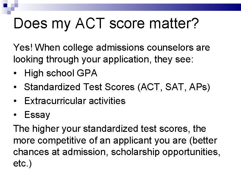 Does my ACT score matter? Yes! When college admissions counselors are looking through your